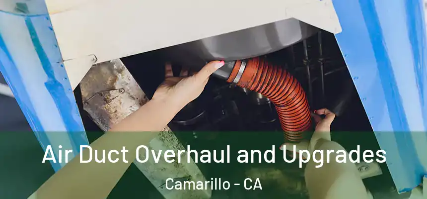 Air Duct Overhaul and Upgrades Camarillo - CA