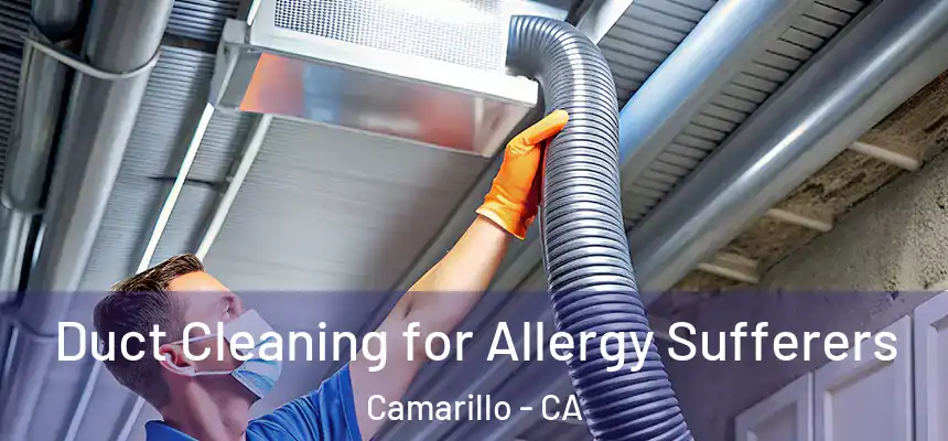 Duct Cleaning for Allergy Sufferers Camarillo - CA