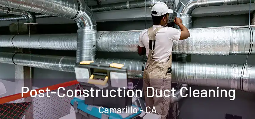 Post-Construction Duct Cleaning Camarillo - CA